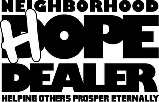 NEIGHBORHOOD D HOPE DEALER HELPING OTHERS PROSPER ETERNALLY