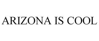 ARIZONA IS COOL