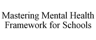 MASTERING MENTAL HEALTH FRAMEWORK FOR SCHOOLS