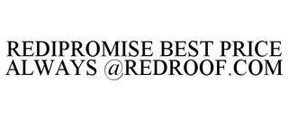 REDIPROMISE BEST PRICE ALWAYS @REDROOF.COM