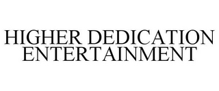 HIGHER DEDICATION ENTERTAINMENT