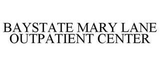 BAYSTATE MARY LANE OUTPATIENT CENTER