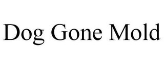 DOG GONE MOLD