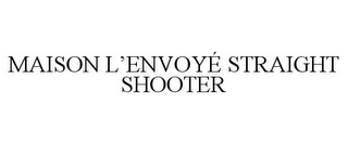 MAISON L'ENVOYÉ STRAIGHT SHOOTER