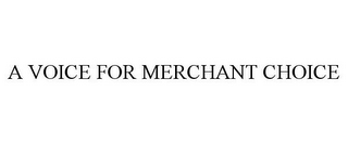 A VOICE FOR MERCHANT CHOICE