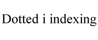 DOTTED I INDEXING