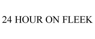24 HOUR ON FLEEK