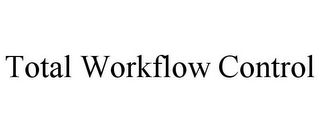 TOTAL WORKFLOW CONTROL