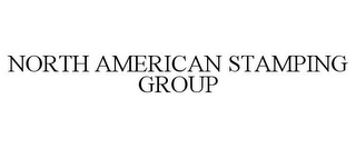 NORTH AMERICAN STAMPING GROUP