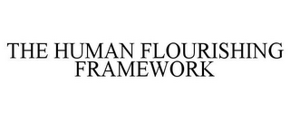 THE HUMAN FLOURISHING FRAMEWORK