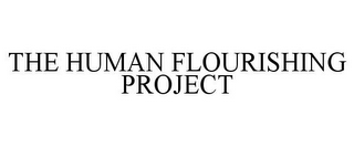 THE HUMAN FLOURISHING PROJECT