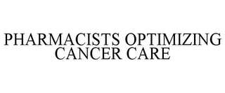 PHARMACISTS OPTIMIZING CANCER CARE