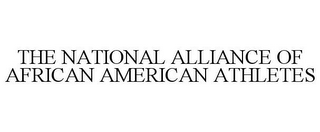 THE NATIONAL ALLIANCE OF AFRICAN AMERICAN ATHLETES