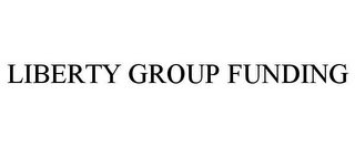 LIBERTY GROUP FUNDING