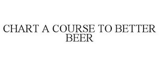 CHART A COURSE TO BETTER BEER