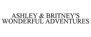 ASHLEY & BRITNEY'S WONDERFUL ADVENTURES