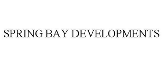 SPRING BAY DEVELOPMENTS