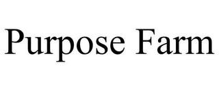PURPOSE FARM