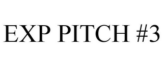 EXP PITCH #3