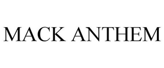 MACK ANTHEM