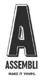 A ASSEMBLI MAKE IT YOURS.