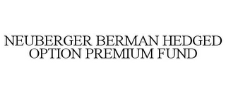 NEUBERGER BERMAN HEDGED OPTION PREMIUM FUND