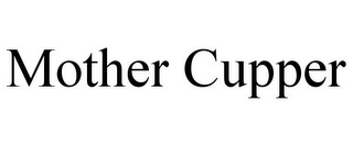 MOTHER CUPPER