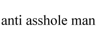 ANTI ASSHOLE MAN