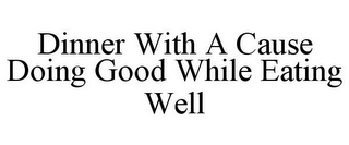 DINNER WITH A CAUSE DOING GOOD WHILE EATING WELL