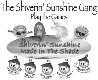 THE SHIVERIN' SUNSHINE GANG PLAY THE GAMES! SHIVERIN' SUNSHINE MADE IN THE SHADE TABLE TENNIS #1 CLICK HERE TO PLAY SOCCER #2 CLICK HERE TO PLAY BASEBALL #3 CLICK HERE TO PLAY BASKETBALL #4 CLICK HERE TO PLAY FOOTBALL #5 CLICK HERE TO PLAY HUCKLEBUDDY HUCKLEBUDDY HUCKLEBUDDY HUCKLEBUDDY HUCKLEBUDDY