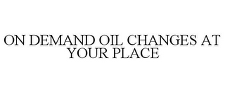 ON DEMAND OIL CHANGES AT YOUR PLACE