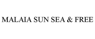 MALAIA SUN SEA & FREE