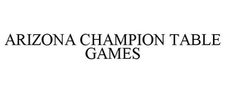 ARIZONA CHAMPION TABLE GAMES