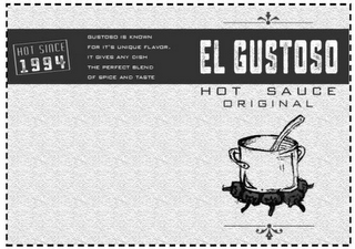 EL GUSTOSO HOT SAUCE ORIGINAL HOT SINCE1994 GUSTOSO IS KNOWN FOR IT'S UNIQUE FLAVOR. IT GIVES ANY DISH THE PERFECT BLEND OF SPICE AND TASTE