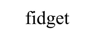 FIDGET