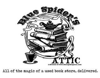 BLUE SPIDER'S ATTIC A DIVISION OF WWW.BLUESPIDERPRESS.COM ALL OF THE MAGIC OF A USED BOOK STORE, DELIVERED.