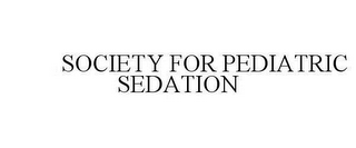 SOCIETY FOR PEDIATRIC SEDATION