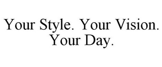 YOUR STYLE. YOUR VISION. YOUR DAY.