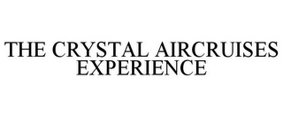 THE CRYSTAL AIRCRUISES EXPERIENCE