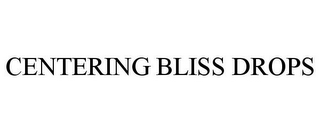 CENTERING BLISS DROPS