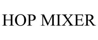 HOP MIXER