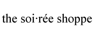 THE SOI·RÉE SHOPPE