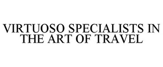 VIRTUOSO SPECIALISTS IN THE ART OF TRAVEL