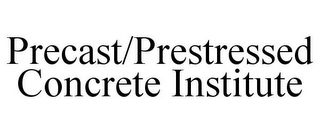 PRECAST/PRESTRESSED CONCRETE INSTITUTE