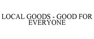 LOCAL GOODS - GOOD FOR EVERYONE