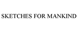 SKETCHES FOR MANKIND