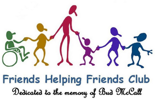 FRIENDS HELPING FRIENDS CLUB DEDICATED TO THE MEMORY OF BUD MCCALL