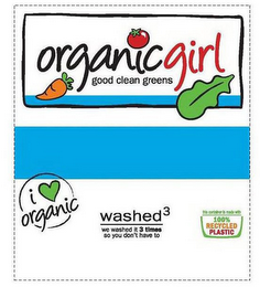 ORGANICGIRL GOOD CLEAN GREENS I ORGANICWASHED³ WE WASHED IT 3 TIMES SO YOU DON'T HAVE TO THIS CONTAINER IS MADE WITH 100% RECYCLED PLASTIC