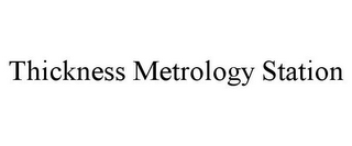 THICKNESS METROLOGY STATION