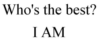 WHO'S THE BEST? I AM
